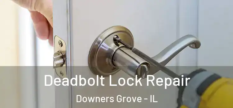 Deadbolt Lock Repair Downers Grove - IL