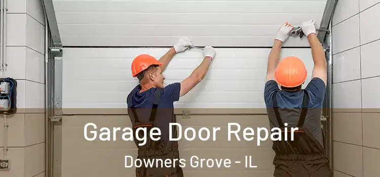  Garage Door Repair Downers Grove - IL