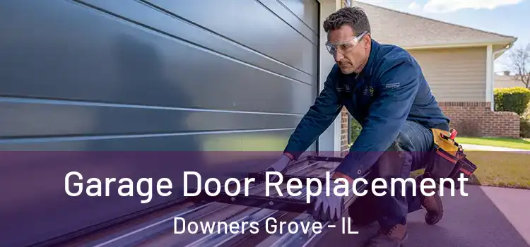  Garage Door Replacement Downers Grove - IL
